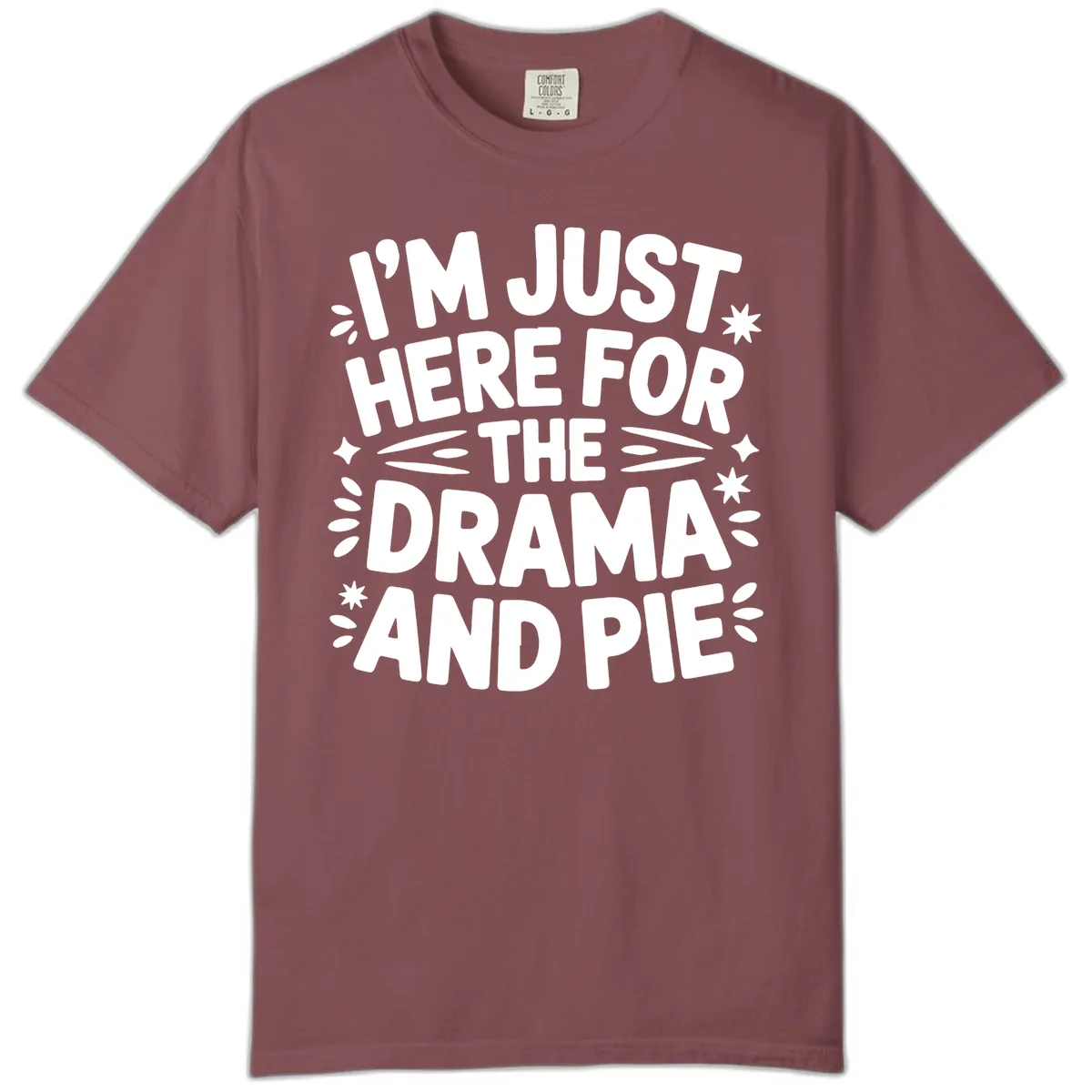 I'm Just Here For The Drama And Pie Comfort Color in Brick